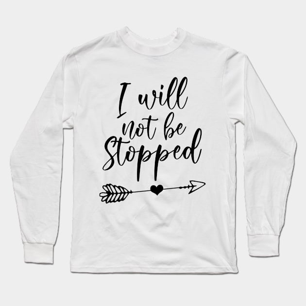 I Will Not Be Stopped Long Sleeve T-Shirt by Chenstudio